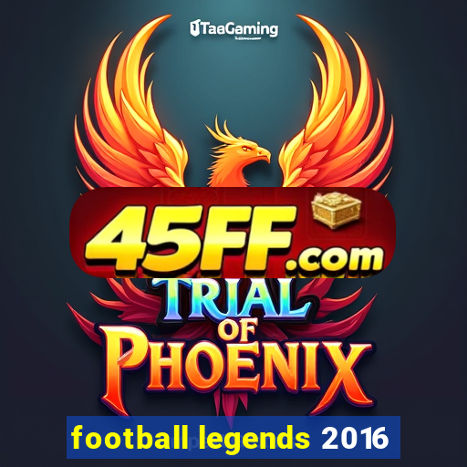 football legends 2016
